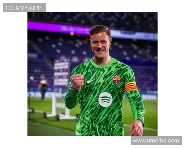 特尔施特根:从巴萨门神到世界足球的守护者之路